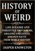 History of Weird: 1,001 Bizarre and Forgotten Trivia Gems, Amazing Anecdotes, and Fun Facts from World History by Knowlton, Jasper