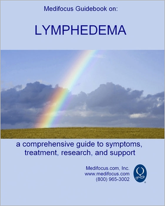 Medifocus Guidebook on: Lymphedema: A comprehensive guide to symptoms, treatment, research, and support by Elliot Jacob, Medifocus Inc