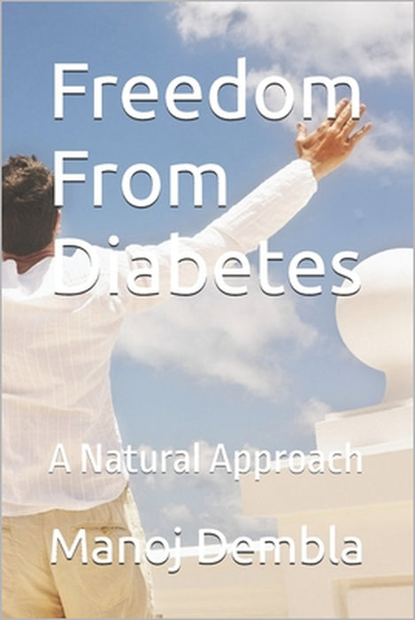 Freedom From Diabetes: A Natural Approach by Manoj Dembla