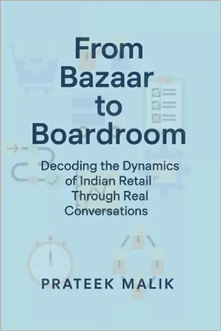 From Bazaar to Boardroom: Decoding the Dynamics of Indian Retail Through Real Conversations by Malik, Prateek