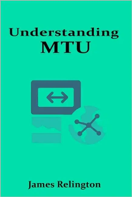 Understanding MTU, Fragmentation, and Path MTU Discovery by Relington, James