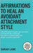 Affirmations to Heal an Avoidant Attachment Style: Break Down Emotional Walls, Embrace Vulnerability & Create Deeper Connections with Empowering Daily by Lane, Sarah