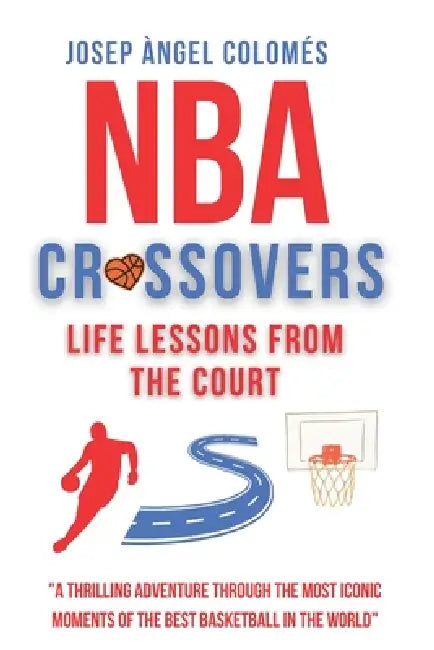 NBA Crossovers: Life Lessons from the Court by Josep Àngel Colomés