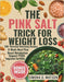 The Pink Salt Trick for Weight Loss: 100+ Hormone-Balancing Recipes and an 8-Week Anti-Inflammatory Meal Plan to Boost Metabolism, Support PCOS, Burn by Simona D. Matson
