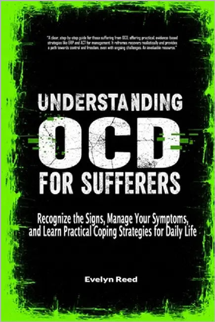 Understanding OCD For Sufferers: Recognize the Signs, Manage Your Symptoms, and Learn Practical Coping Strategies for Daily Life by Reed, Evelyn