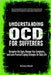 Understanding OCD For Sufferers: Recognize the Signs, Manage Your Symptoms, and Learn Practical Coping Strategies for Daily Life by Reed, Evelyn