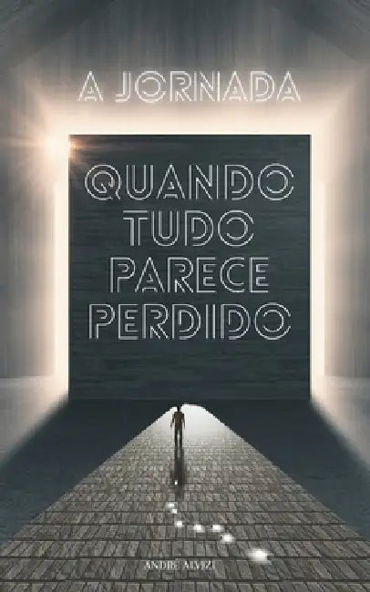 A Jornada: Quando Tudo Parece Perdido by André Alvizi