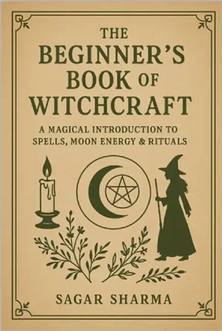 The Beginner's Book of Witchcraft: A Magical Introduction to Spells, Moon Energy & Rituals by Sharma, Sagar