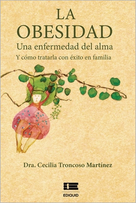 La obesidad: Una enfermedad del alma y cómo tratarla con éxito en familia by Grupo Ígneo, Cecilia Troncoso Martínez