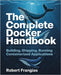 The Complete Docker Handbook: Building, Shipping, Running Containerized Applications by Frangias, Robert