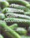 The Ultimate Guide to Cucumbers: Cultivation, Nutrition, and Uses of Nature's Refreshing Vegetable by M, P. C.