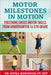 Motor Milestones in Motion: : Fostering Gross Motor Skills from Kindergarten to 5th Grade by Rivka Robinson Pt Dpt