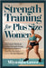 Strength Training For Plus Size Women: Low-Impact Workouts to Build Strength, Boost Energy, and Feel Confident in Your Plus-Size Body-No Gym Required by Greer, Miyasato