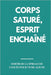 Corps Saturé, Esprit Enchaîné: Sortir de la Spirale de l'Excès pour Vivre Aligné Techniques pour réduire l'excès quotidien by Cassandra Kipan