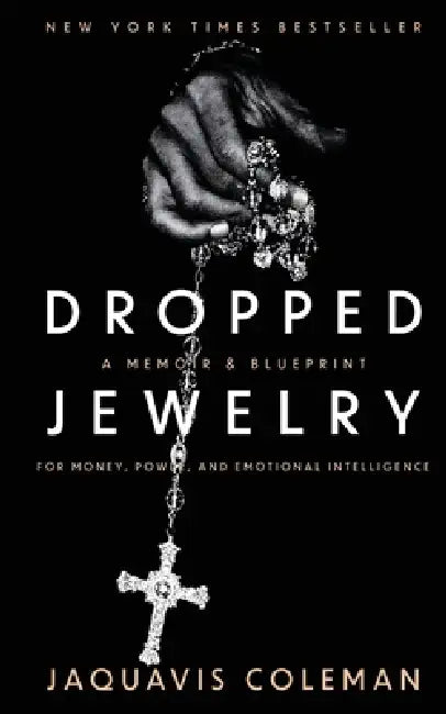 Dropped Jewelry: Memoir and Blueprint to Money, Power, and Emotional Intelligence by Jaquavis Coleman