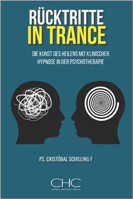 Rücktritte in Trance: Die Kunst des Heilens mit klinischer Hypnose in der Psychotherapie by Schilling, Cristobal