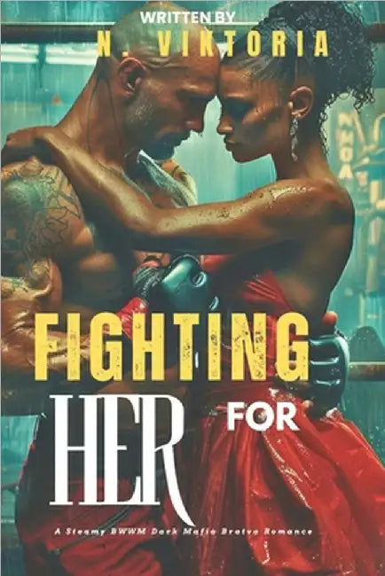 Fighting for Her: A Steamy BWWM interracial Multicultural Standalone Forbidden Love Dark Mafia Bratva Romance by Viktoria, N.
