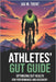Athletes' Gut Guide: Optimizing Gut Health for Performance and Recovery: End Bloating and Fatigue with a Step-by-Step Plan to Optimize Gut Health for by Jax M. Trent