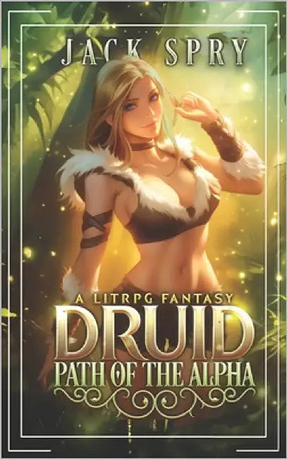 Druid Path of the Alpha: A LitRPG Fantasy by Spry, Jack