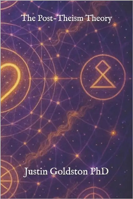 The Post-Theism Theory by Goldston, Justin
