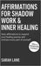 Affirmations for Shadow Work & Inner Healing: Transform Your Life with Daily Affirmations for Self-Awareness, Emotional Growth & Deep Inner Healing by Lane, Sarah