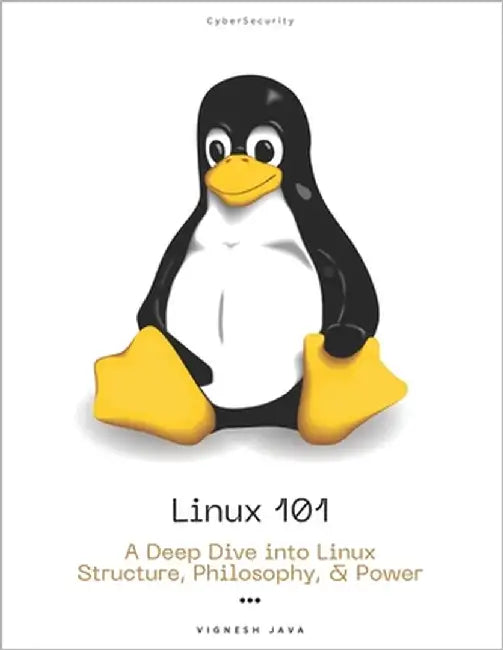 Linux 101: A Deep Dive into Linux Structure, Philosophy, and Power by Java, Vignesh