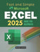 Fast and Simple Microsoft Excel 2025 Guide for Beginners: Master Essential Excel Skills 