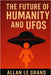 The Future of Humanity and UFOs: How UFO discoveries could change the course of our civilization, even if they sound like science fiction stories! by Le Grand, Allan
