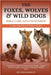 Foxes, Wolves & Wild Dogs Bible Care and Ownership: The Definitive Guide to Caring for Exotic Canines - Feeding, Behavior, Legalities, Domestication, by Barkley, Teresa