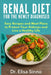 Renal Diet for the Newly Diagnosed: Easy Recipes and Meal Plans to Protect Your Kidneys and Live a Healthy Life by Elisa Sinno