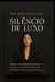 Silêncio de Luxo O Poder Invisível das Mulheres Ricas e Conscientes by Wilder Fontaine