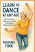 Learn to Dance at Any Age: The Complete Beginner's Guide to Rhythm, Movement & Joy by Michael Fink
