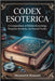 Codex Esoterica: A Compendium of Hidden Knowledge, Forgotten Symbols, and Sacred Truths by Romani, Diamante