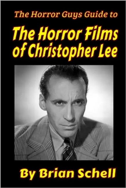 The Horror Guys Guide to the Horror Films of Christopher Lee by Schell, Brian