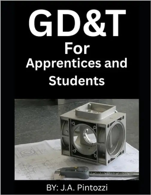 GD&T For Apprentices and Students by Pintozzi, J. a.