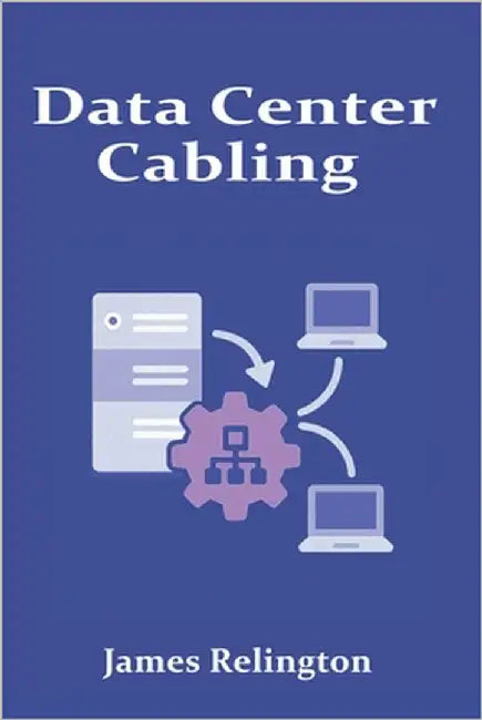 Data Center Cabling: Design, Installation, and Management by Relington, James