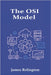 The OSI Model: A Deep Technical Study of Network Layers by Relington, James