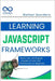 Learning JavaScript Frameworks: React, Vue, and Angular: A Guide to Front-End Frameworks for Beginners by Sanders, Rafael