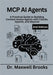 MCP AI Agents, 2nd Edition: A Practical Guide to Building Context-Aware Agents with Claude, OpenAI, and Beyond by Brooks, Maxwell