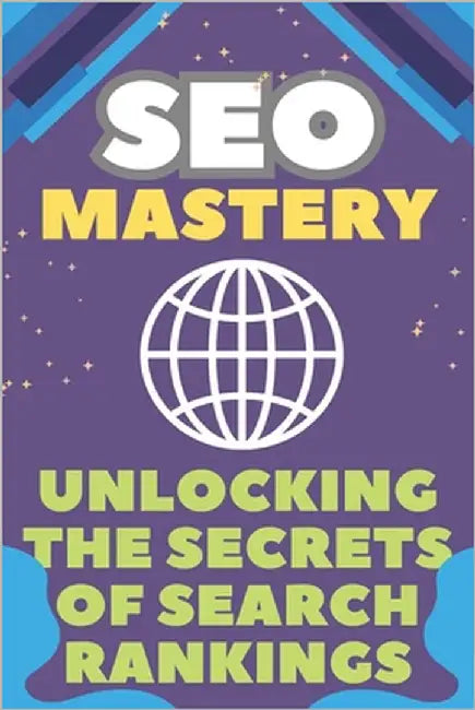 SEO Mastery: Unlocking the Secrets of Search Rankings by Tyers, Benjamin Guy