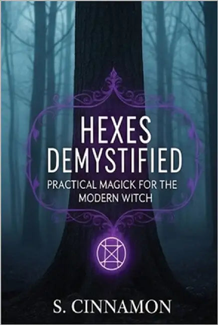 Hexes Demystified: Practical Magick for the Modern Witch by Cinnamon, S.