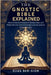 The Gnostic Bible Explained: Discover the Lost Gospels of Thomas, Mary, and Philip with clear historical background and spiritual lessons for today by Ben-Sion, Elias