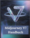 Midjourney V7-Handbuch: Ein umfassendes und detailliertes Handbuch für Fotografen und Kreative für Anfänger und Fortgeschrittene, Tipps zur Fehlerbehe by Zoey Fortnite
