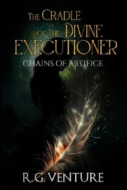 Chains of Artifice: The Cradle of the Divine Executioner - a medieval dark fantasy adventure and magic book by R. G. Venture