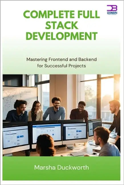 Complete Full Stack Development: Mastering Frontend and Backend for Successful Projects by Duckworth, Marsha
