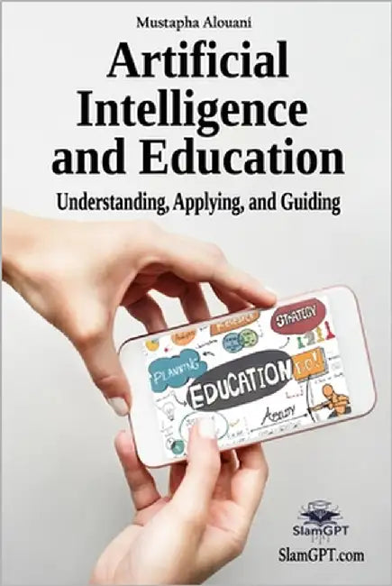 Artificial Intelligence and Education: Understanding, Using, Guiding by Alouani, Mustapha