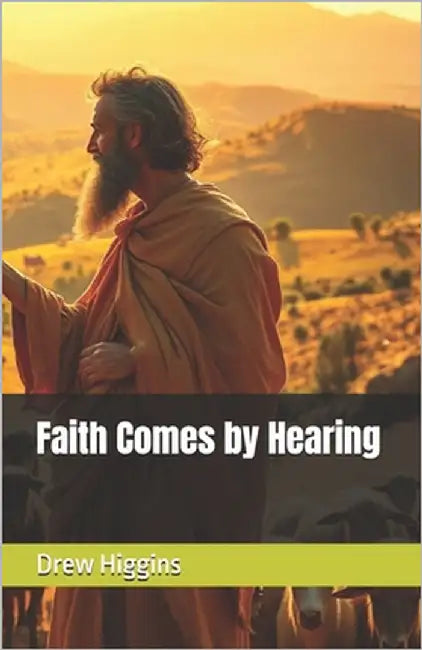 Faith Comes by Hearing by Higgins, Drew