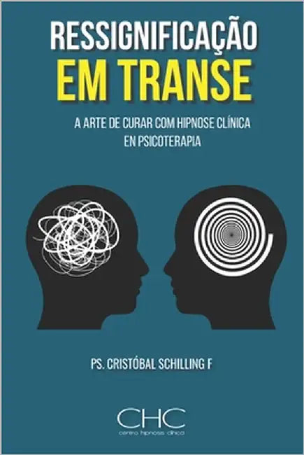 Ressignificação em Transe: A arte de curar com hipnose clínica en psicoterapia by Schilling, Cristobal