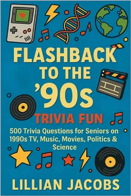 Flashback to the '90s Trivia Fun: 500 Trivia Questions for Seniors on 1990s TV, Music, Movies, Politics & Science - Relive the Decade of Grunge, Game by Jacobs, Lillian
