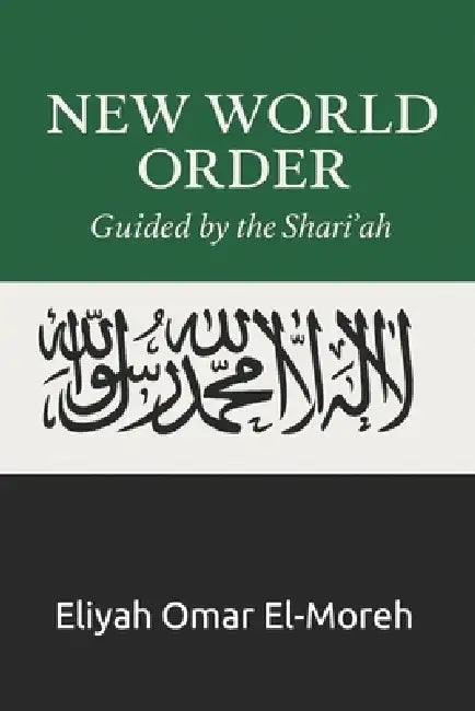 New World Order: Guided by the Sharī'ah by Eliyah Omar El-Moreh